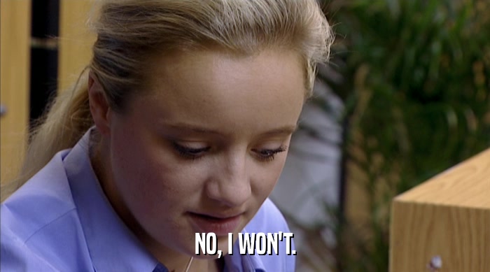 NO, I WON'T.  