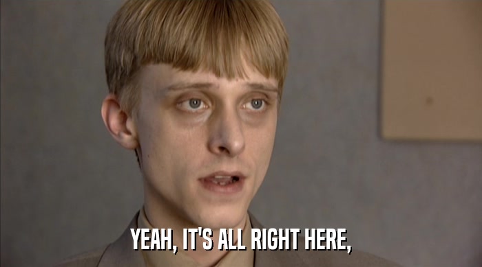 YEAH, IT'S ALL RIGHT HERE,  