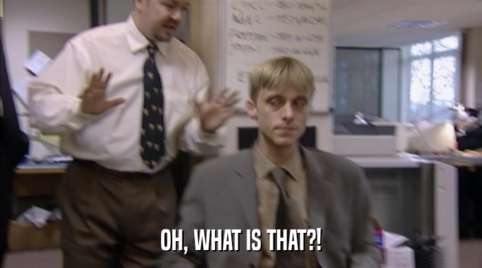 OH, WHAT IS THAT?!  