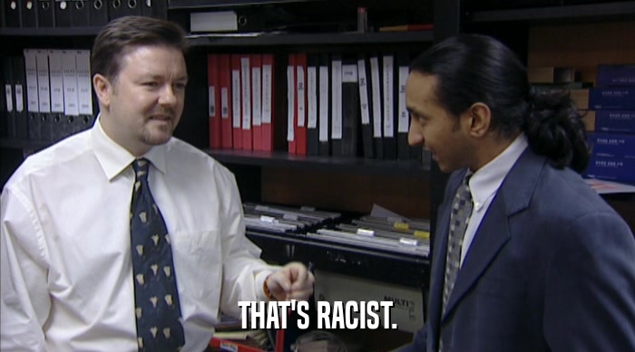 THAT'S RACIST.  