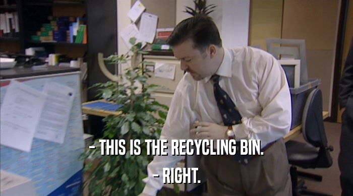 - THIS IS THE RECYCLING BIN. - RIGHT. 