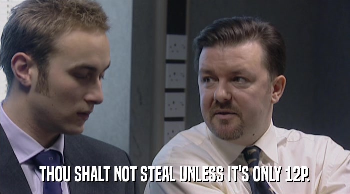 THOU SHALT NOT STEAL UNLESS IT'S ONLY 12P.  