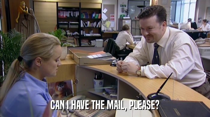 CAN I HAVE THE MAIL, PLEASE?  