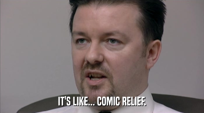 IT'S LIKE... COMIC RELIEF.  