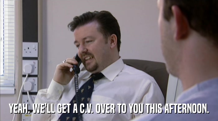 YEAH. WE'LL GET A C.V. OVER TO YOU THIS AFTERNOON.  