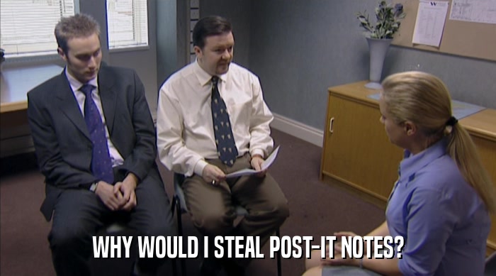 WHY WOULD I STEAL POST-IT NOTES?  