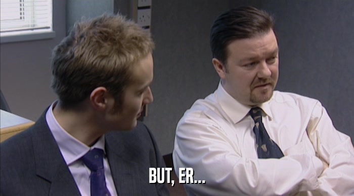 BUT, ER...  