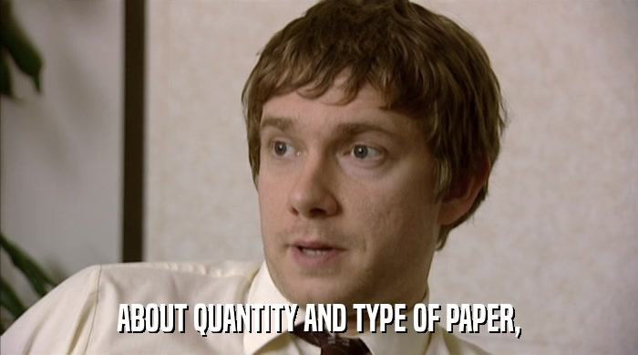 ABOUT QUANTITY AND TYPE OF PAPER,  
