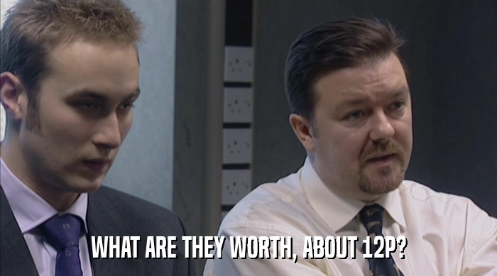 WHAT ARE THEY WORTH, ABOUT 12P?  