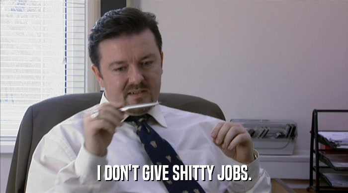 I DON'T GIVE SHITTY JOBS.  