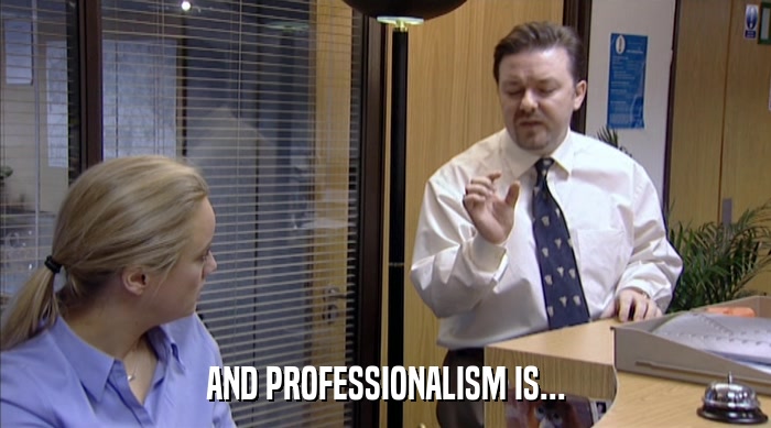 AND PROFESSIONALISM IS...  