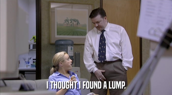 I THOUGHT I FOUND A LUMP.  
