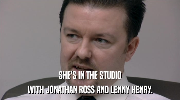 SHE'S IN THE STUDIO WITH JONATHAN ROSS AND LENNY HENRY. 