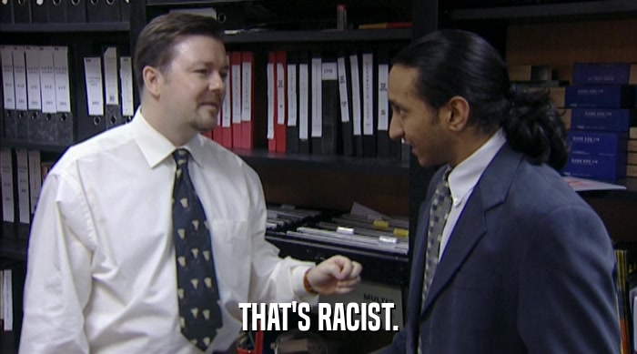 THAT'S RACIST.  
