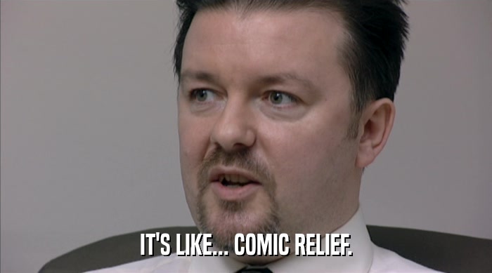 IT'S LIKE... COMIC RELIEF.  