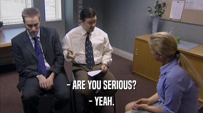 - ARE YOU SERIOUS? - YEAH. 