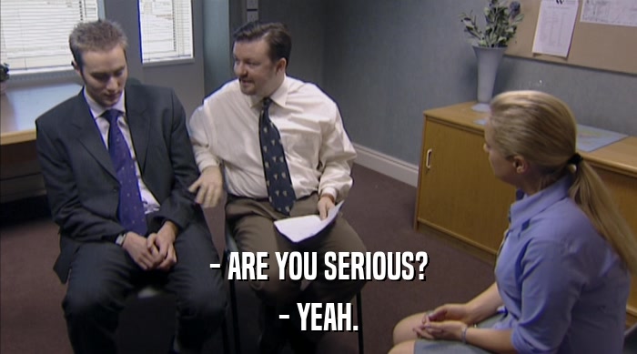 - ARE YOU SERIOUS? - YEAH. 