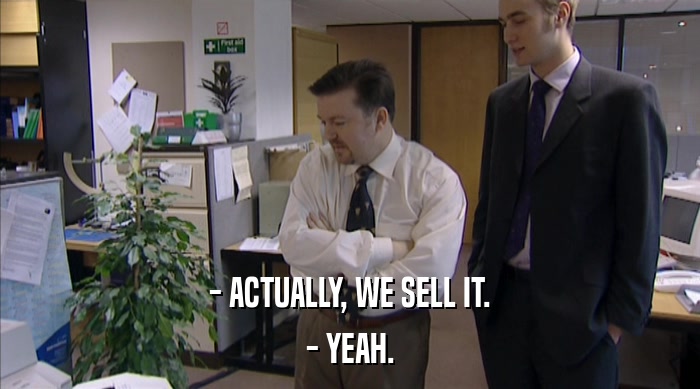 - ACTUALLY, WE SELL IT. - YEAH. 
