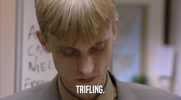 TRIFLING.  