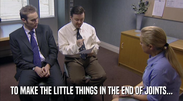 TO MAKE THE LITTLE THINGS IN THE END OF JOINTS...  