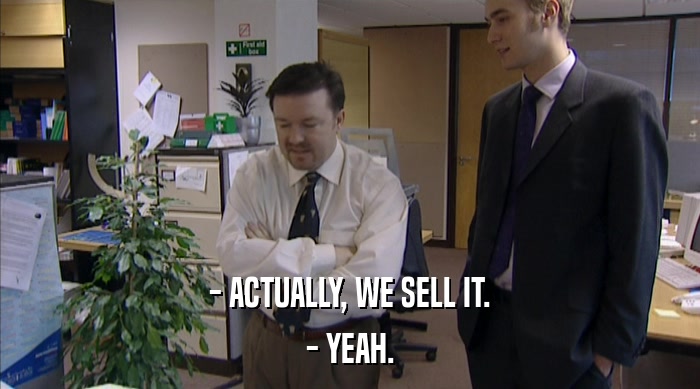 - ACTUALLY, WE SELL IT. - YEAH. 