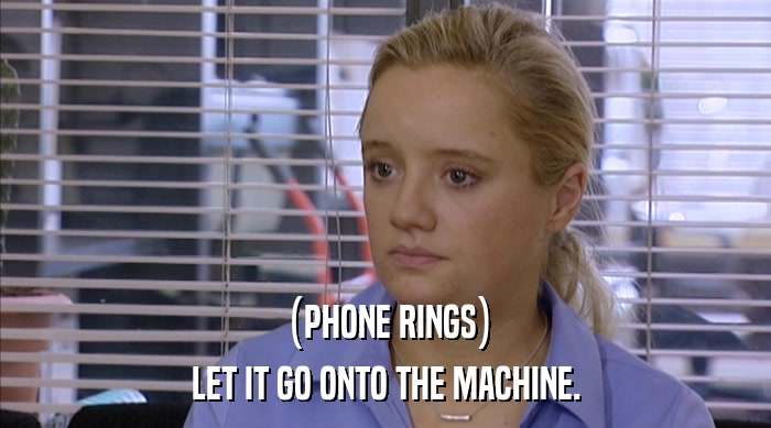 (PHONE RINGS) LET IT GO ONTO THE MACHINE. 