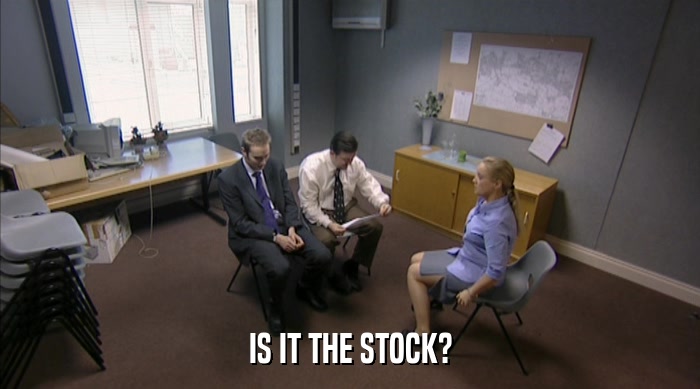 IS IT THE STOCK?  