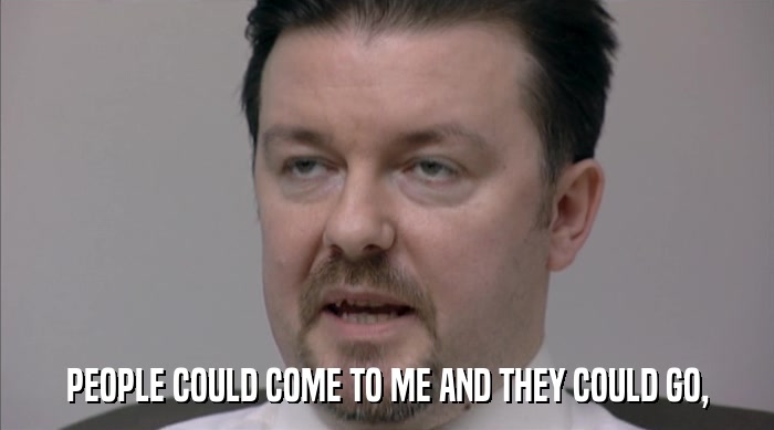 PEOPLE COULD COME TO ME AND THEY COULD GO,  