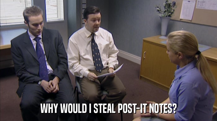 WHY WOULD I STEAL POST-IT NOTES?  