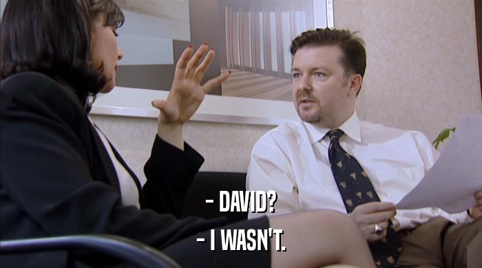 - DAVID?
 - I WASN'T. 