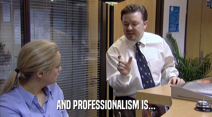 AND PROFESSIONALISM IS...  