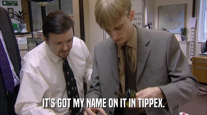 IT'S GOT MY NAME ON IT IN TIPPEX.  