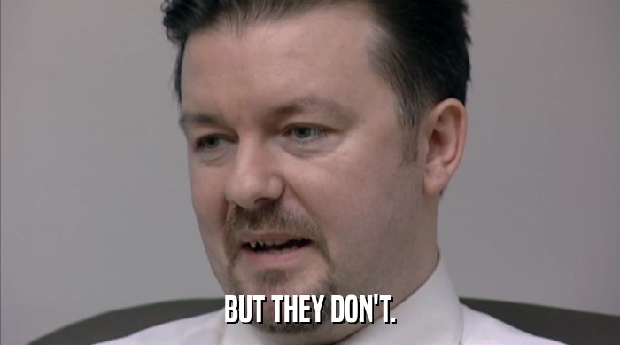 BUT THEY DON'T.  