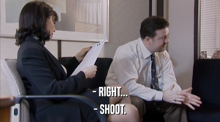 - RIGHT... - SHOOT. 