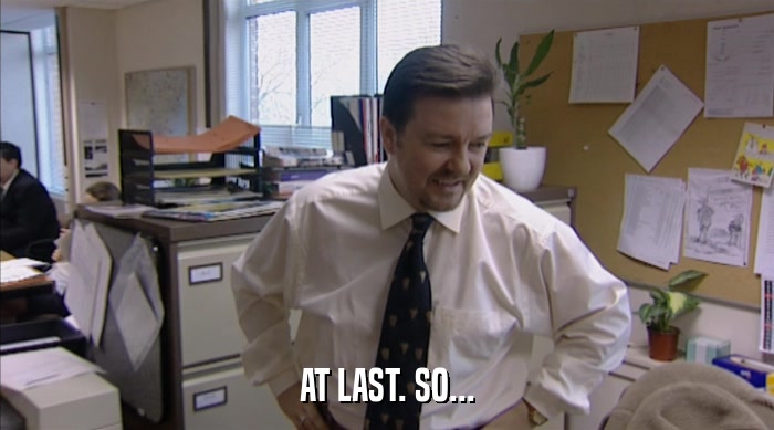 AT LAST. SO...  