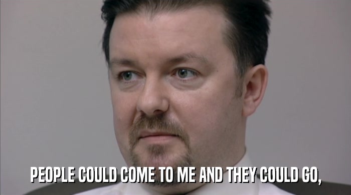 PEOPLE COULD COME TO ME AND THEY COULD GO,  