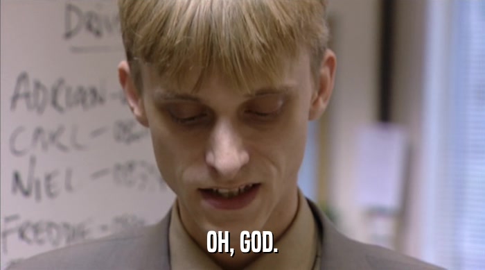 OH, GOD.  
