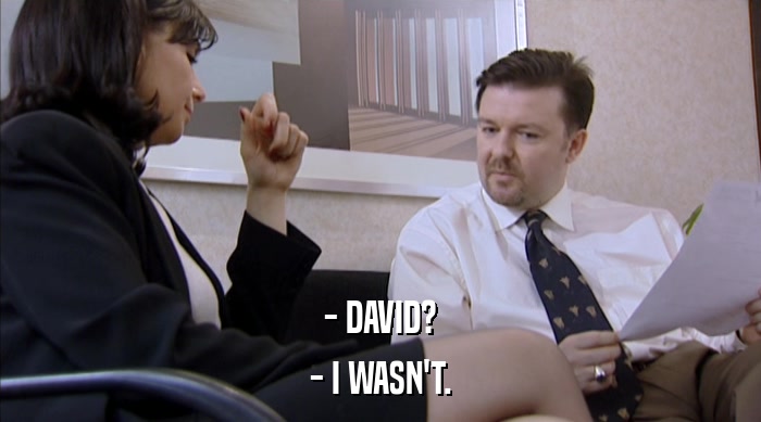 - DAVID?
 - I WASN'T. 