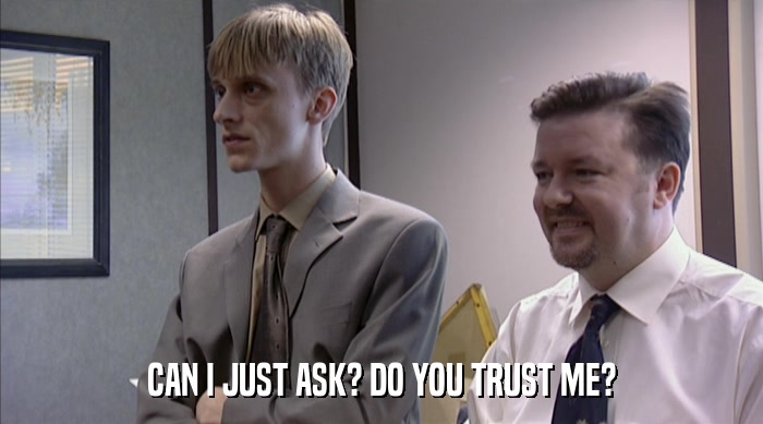 CAN I JUST ASK? DO YOU TRUST ME?  