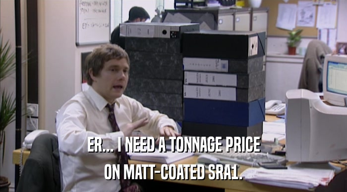 ER... I NEED A TONNAGE PRICE ON MATT-COATED SRA1. 