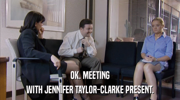 OK. MEETING WITH JENNIFER TAYLOR-CLARKE PRESENT. 