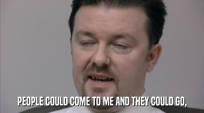 PEOPLE COULD COME TO ME AND THEY COULD GO,  