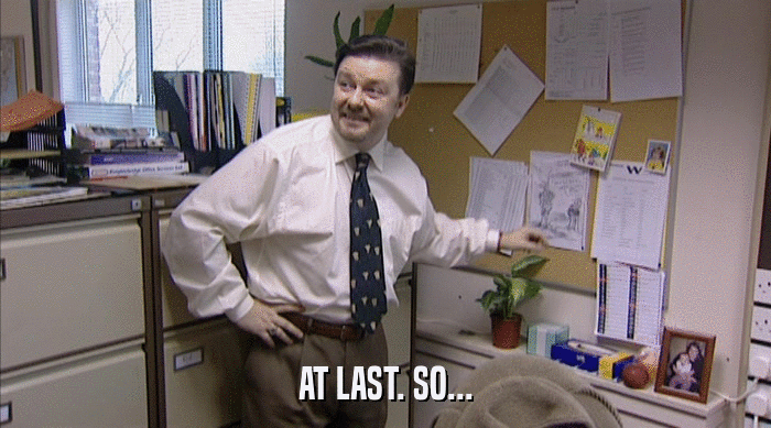 AT LAST. SO...  