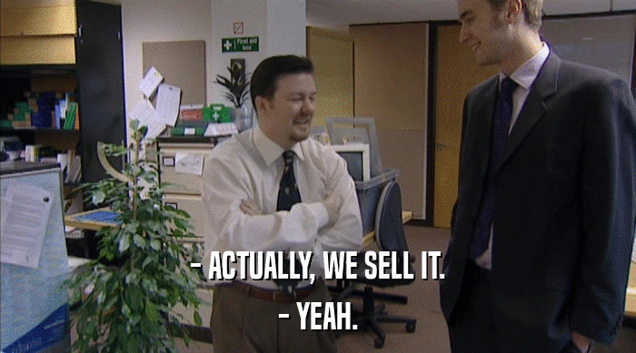 - ACTUALLY, WE SELL IT. - YEAH. 