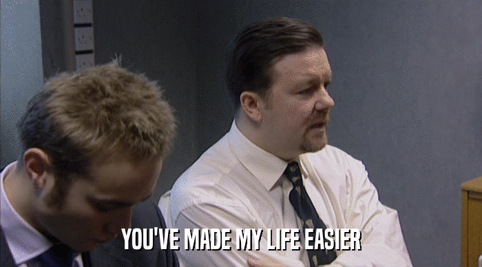 YOU'VE MADE MY LIFE EASIER  