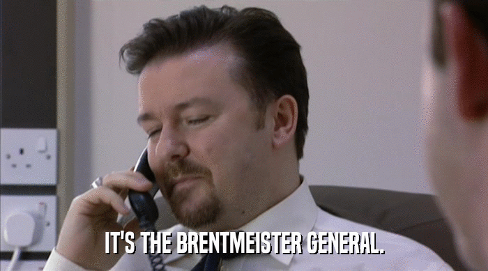 IT'S THE BRENTMEISTER GENERAL.  