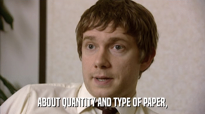 ABOUT QUANTITY AND TYPE OF PAPER,  