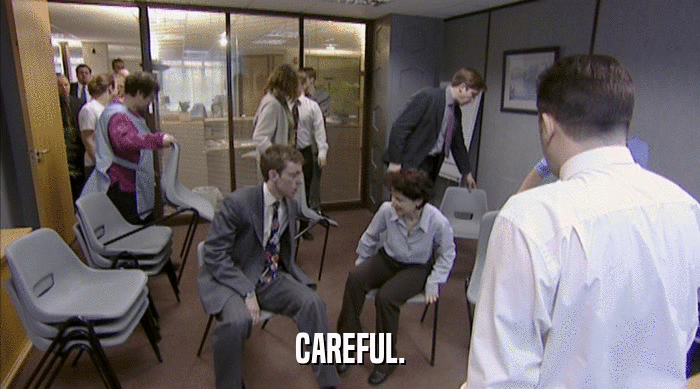 CAREFUL.  