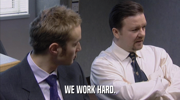WE WORK HARD.  