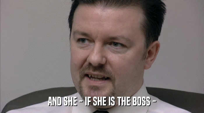 AND SHE - IF SHE IS THE BOSS -  
